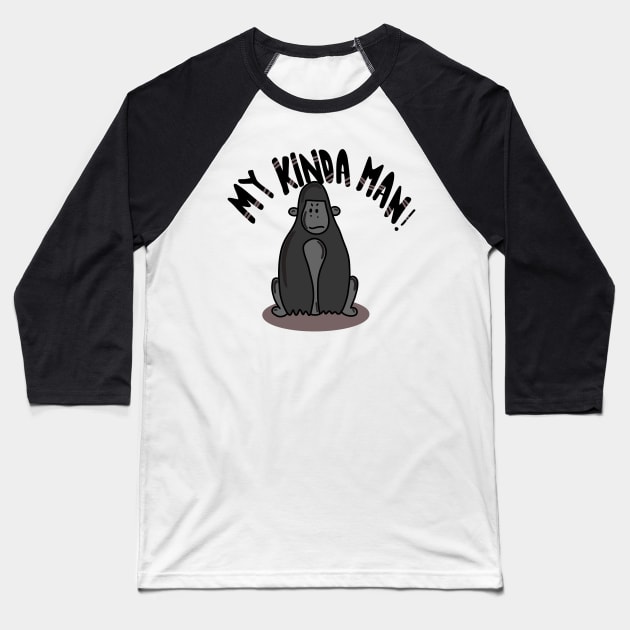 My Kinda Man Funny Grumpy Gorilla Baseball T-Shirt by PhantomDesign